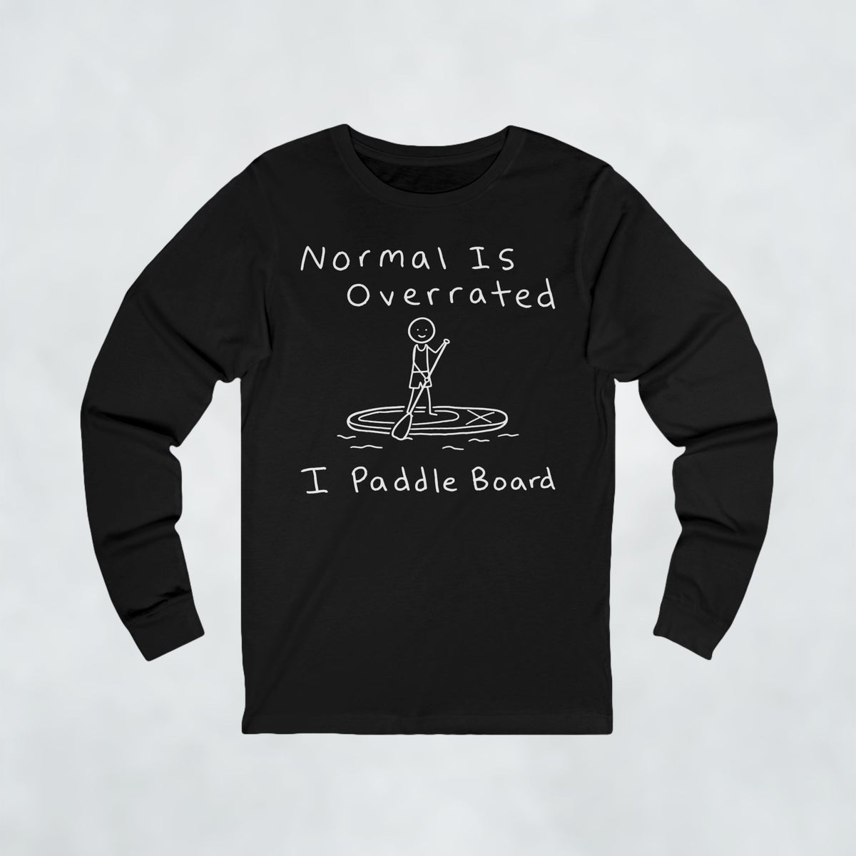 Normal Is Overrated I Paddleboard
