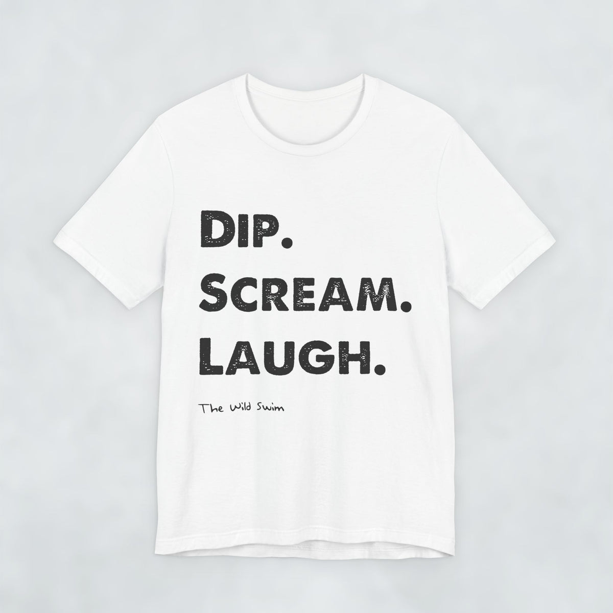 Dip Scream Laugh T Shirt