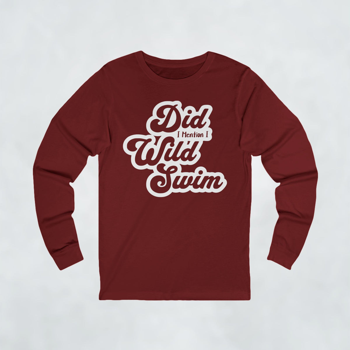 Did I Mention I Wild Swim Long Sleeve T Shirt