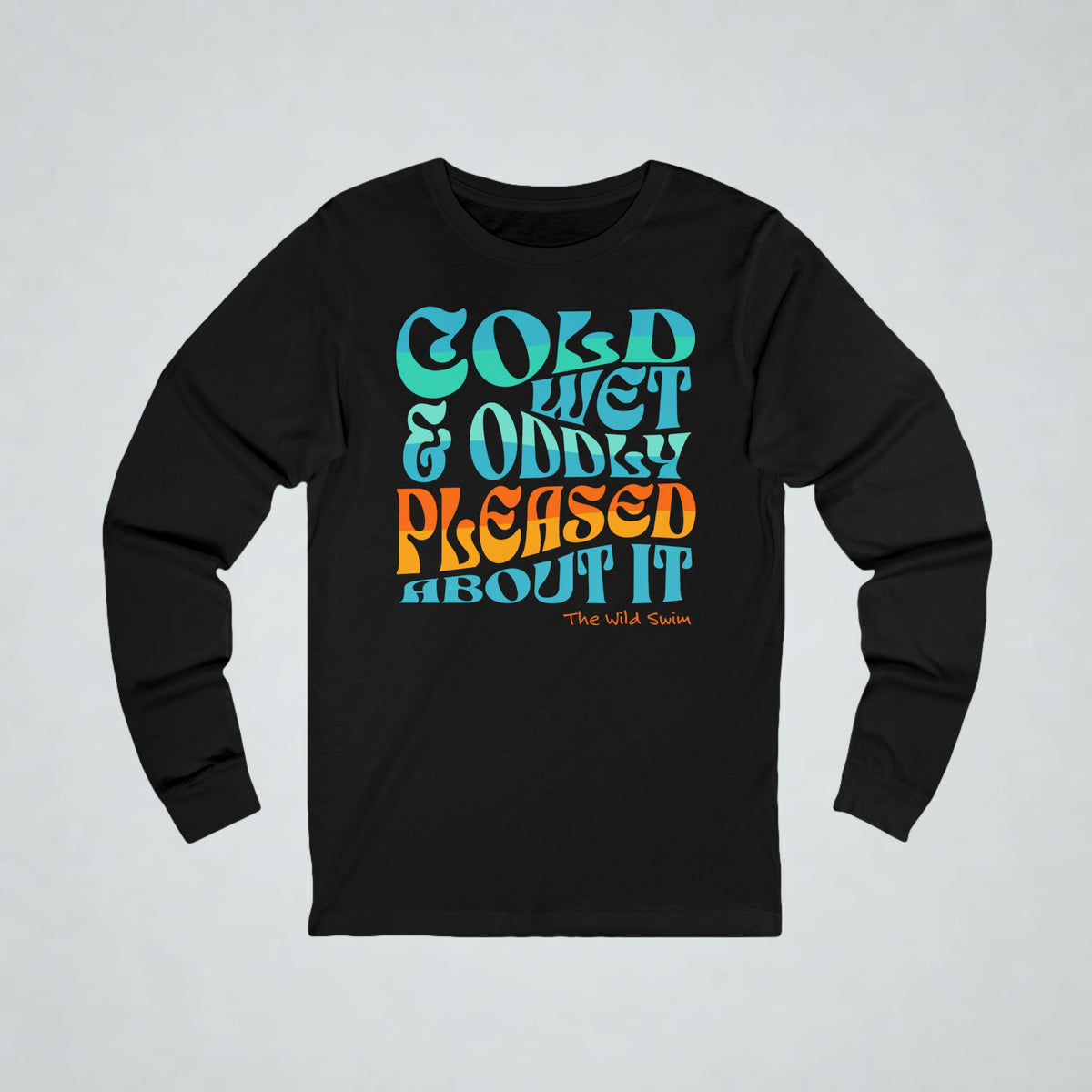 Cold, Wet Oddly Pleased Long Sleeve