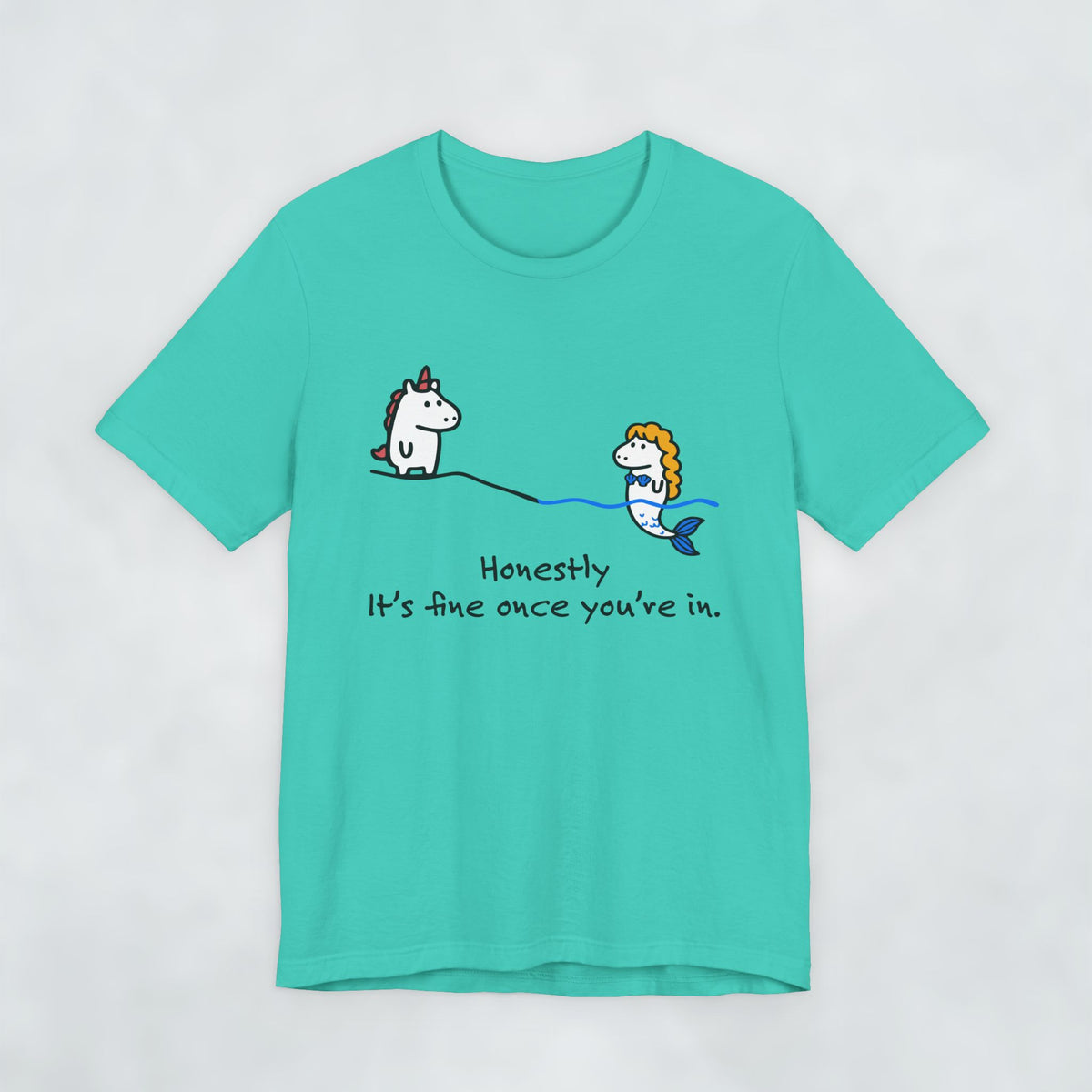 unicorn and mermaid Its fine once you're in T shirt