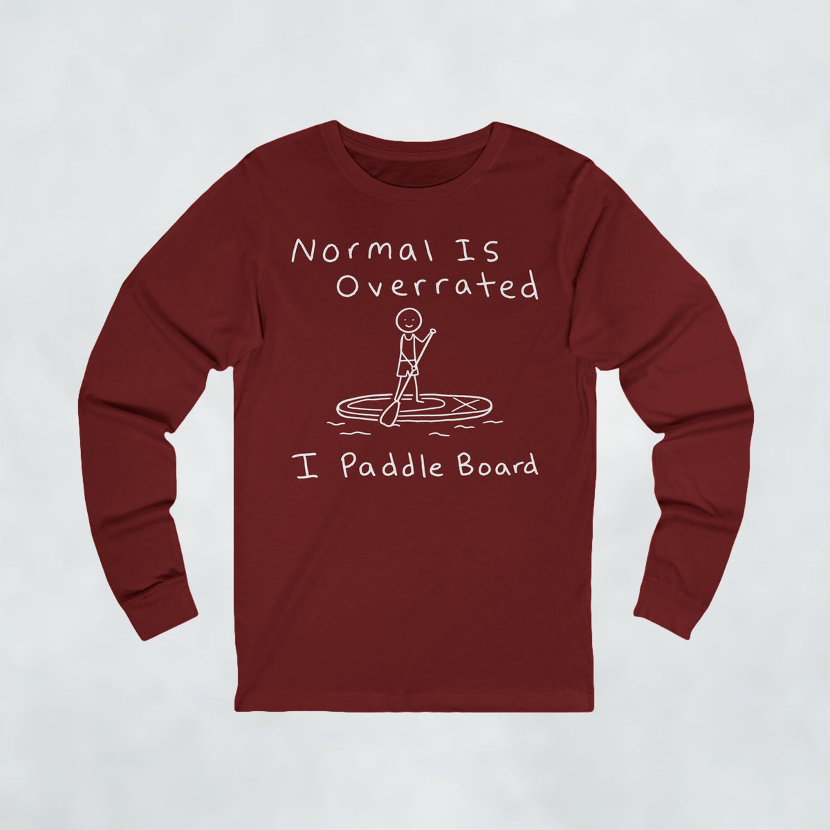 Normal Is Overrated I Paddleboard