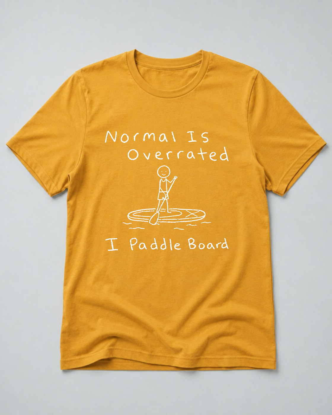 Normal Is Overrated I Paddleboard