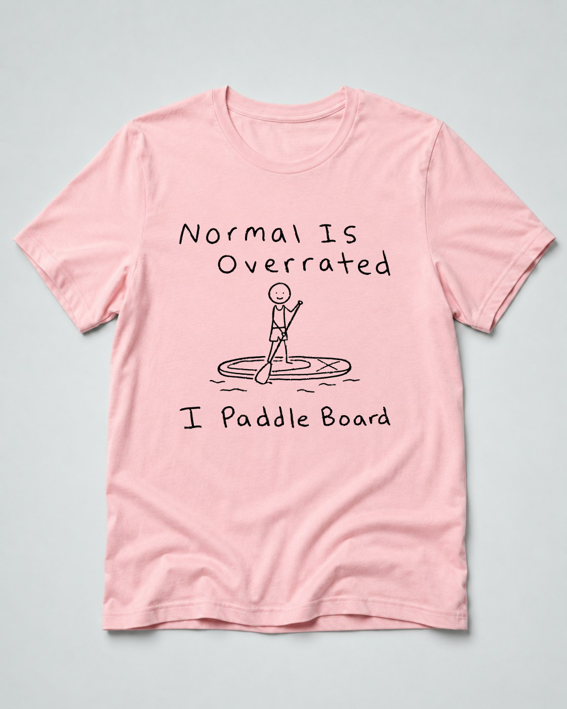 Normal Is Overrated I Paddleboard