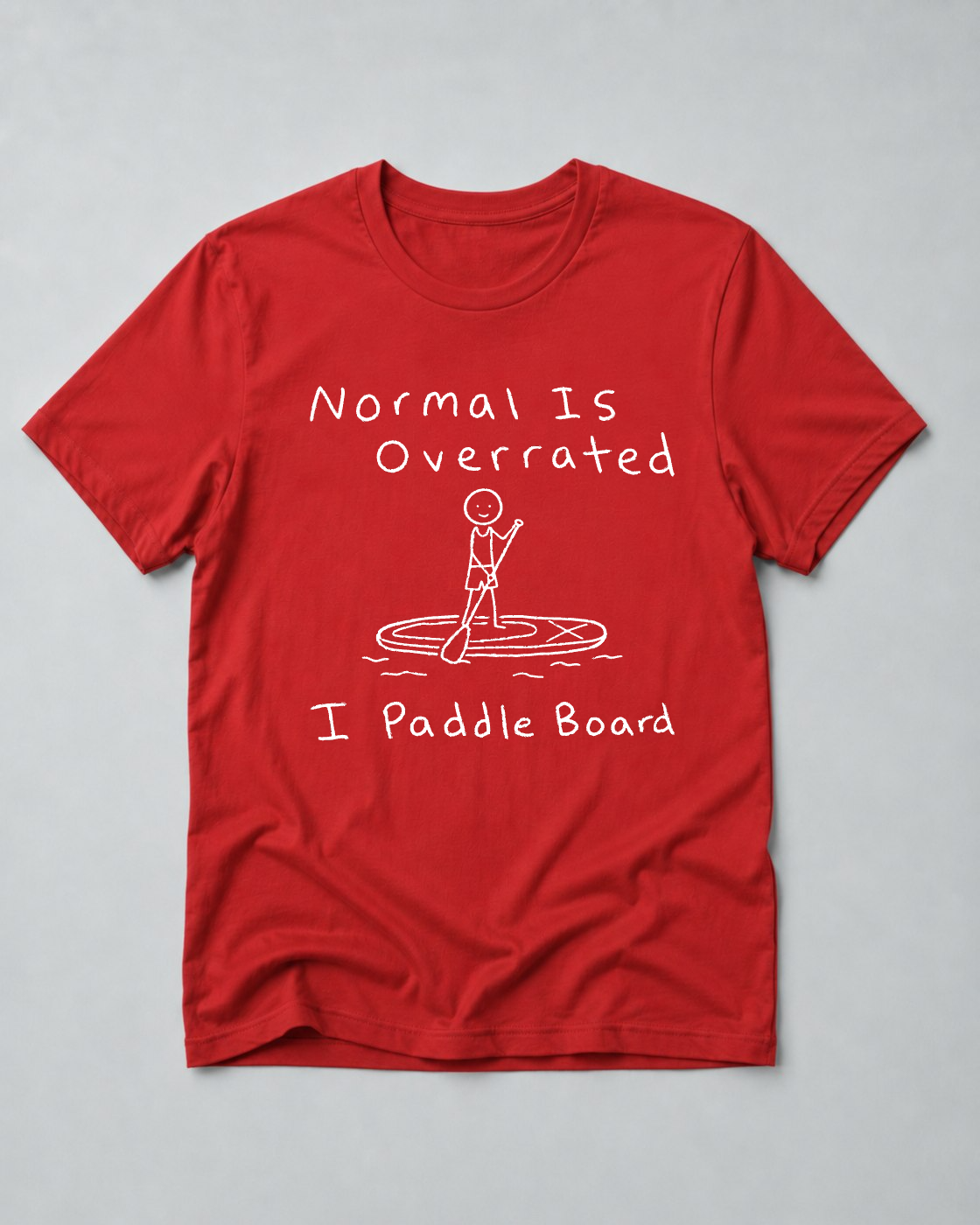 Normal Is Overrated I Paddleboard