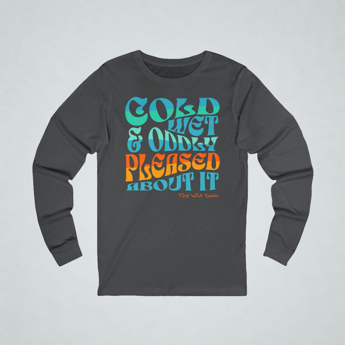 Cold, Wet Oddly Pleased Long Sleeve
