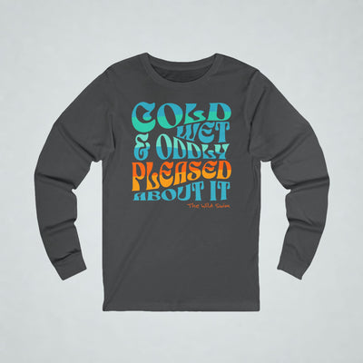 Cold, Wet Oddly Pleased Long Sleeve
