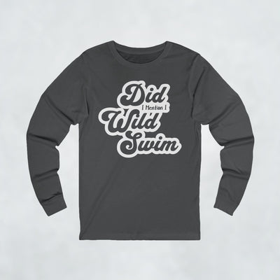Did I Mention I Wild Swim Long Sleeve T Shirt