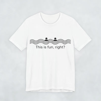 This Is Fun Right T Shirt