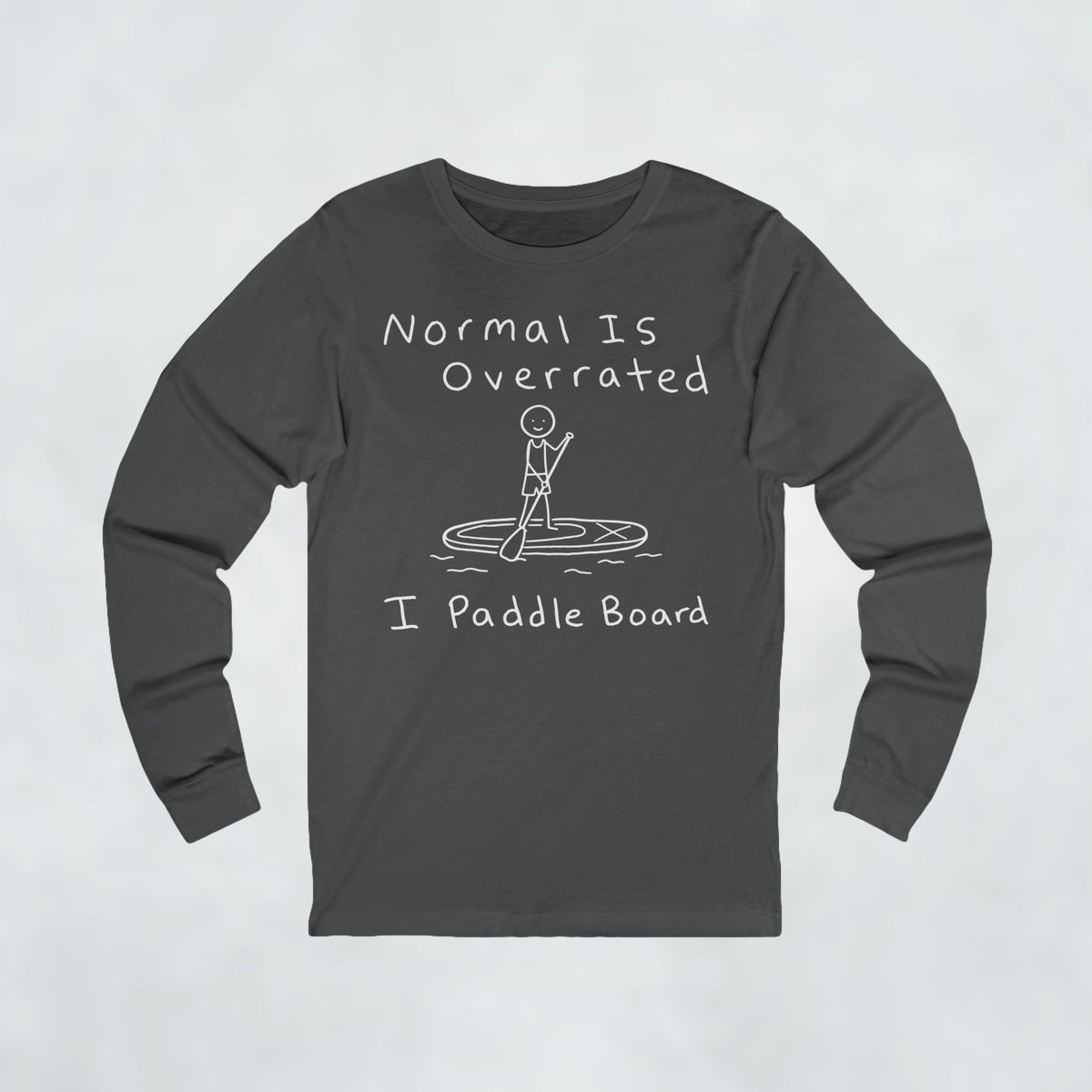 Normal Is Overrated I Paddleboard