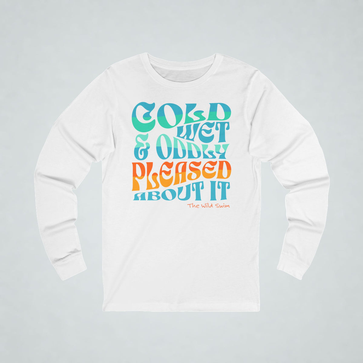 Cold, Wet Oddly Pleased Long Sleeve