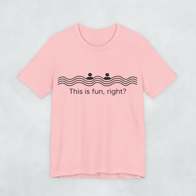 This Is Fun Right T Shirt