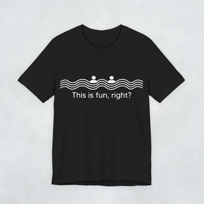 This Is Fun Right T Shirt