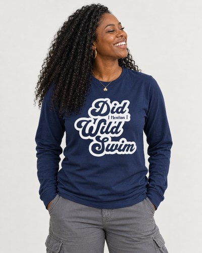 Did I Mention I Wild Swim Long Sleeve T Shirt