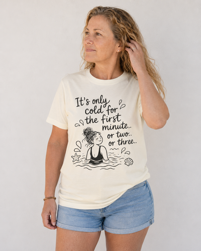 It's Only Cold For The First Minute or Two t shirt