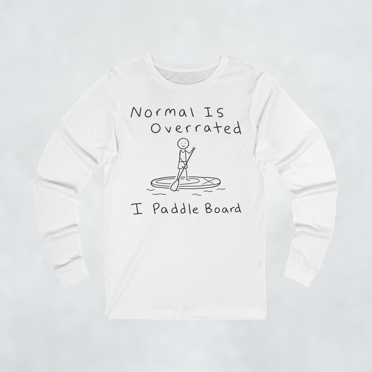 Normal Is Overrated I Paddleboard