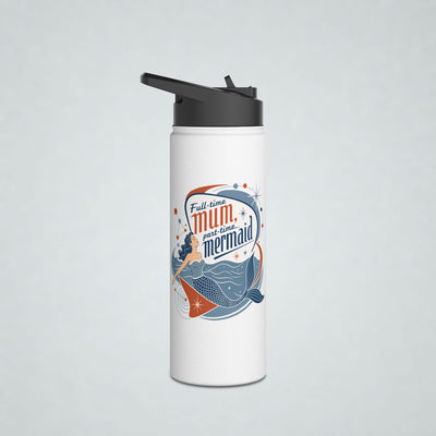 Full Time Mum Part Time Mermaid Insulated Bottle, Straw Lid