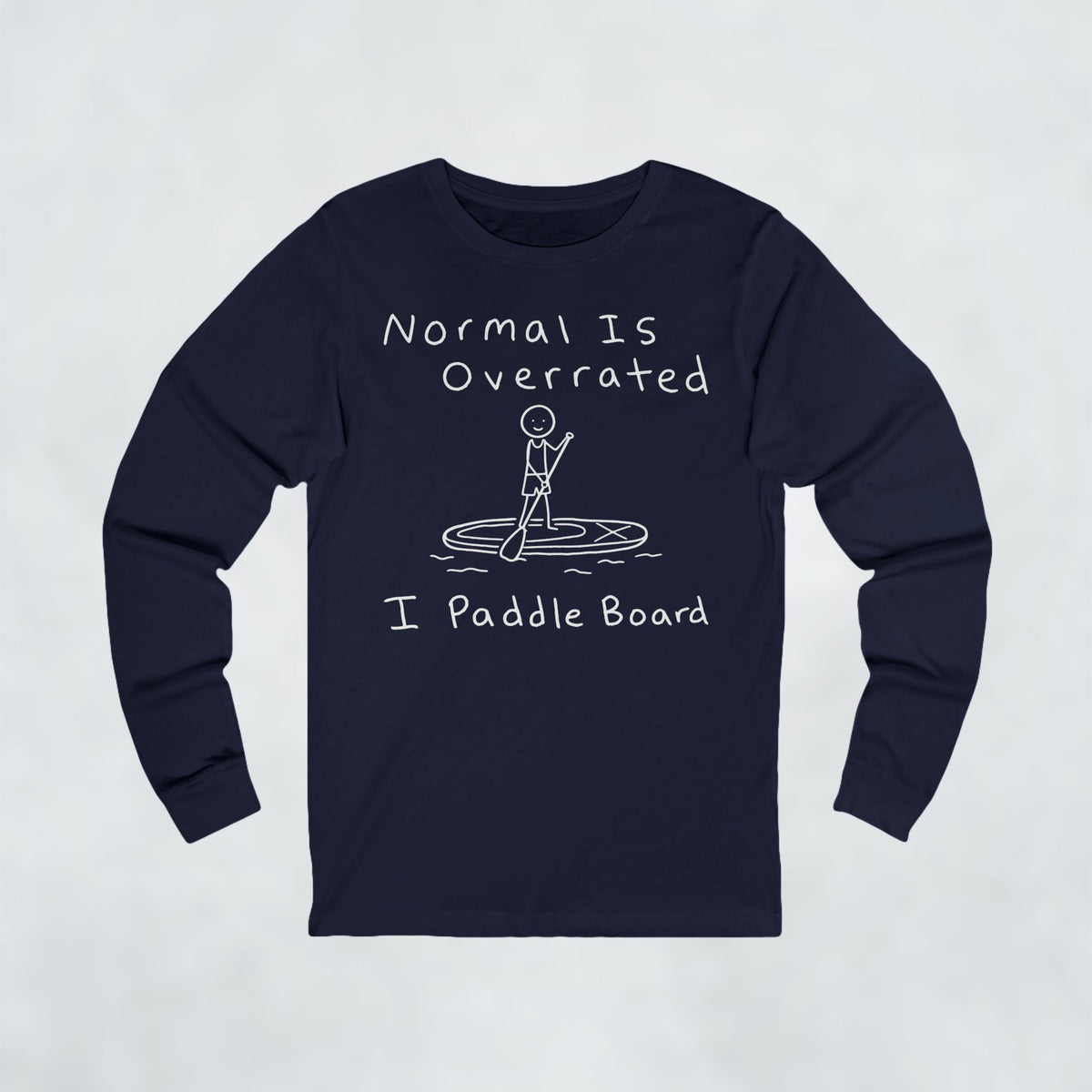 Normal Is Overrated I Paddleboard