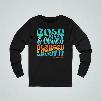 Cold, Wet Oddly Pleased Long Sleeve