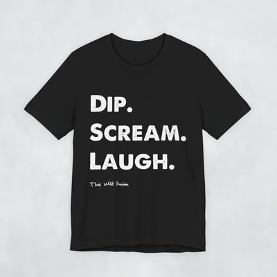 Dip Scream Laugh T Shirt