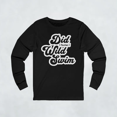 Did I Mention I Wild Swim Long Sleeve T Shirt