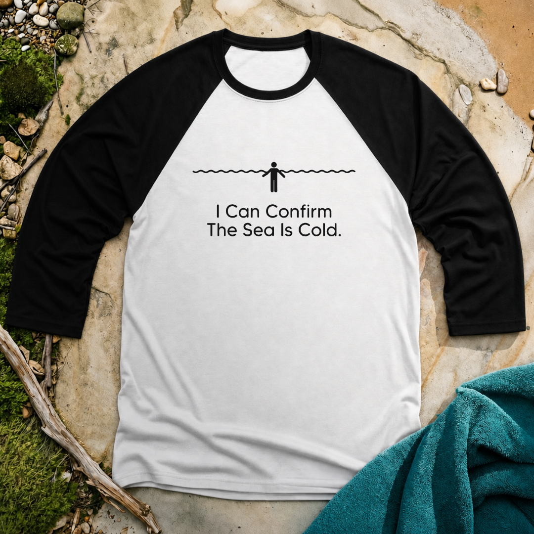 I Can Confirm The Sea Is Cold