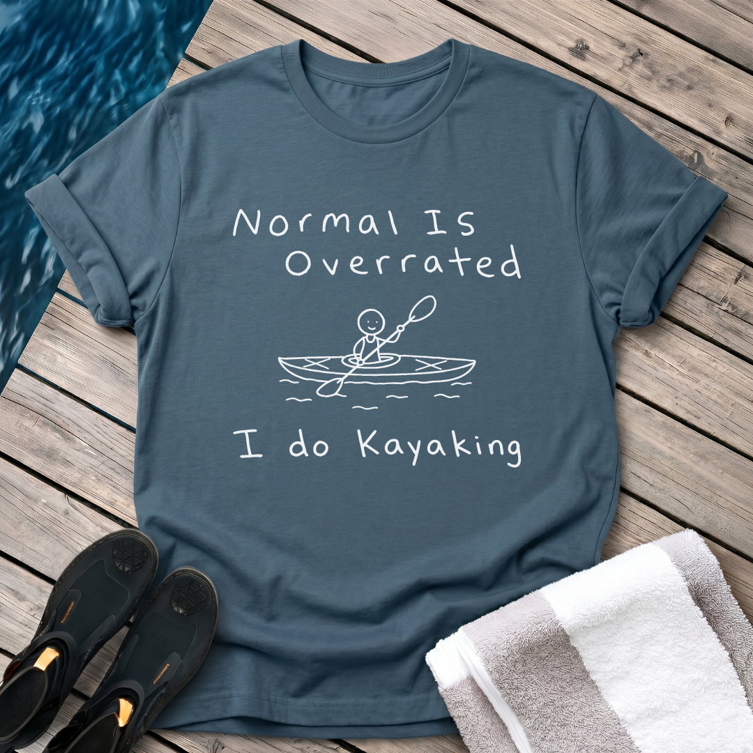Normal Is Overrated I Do Kayaking