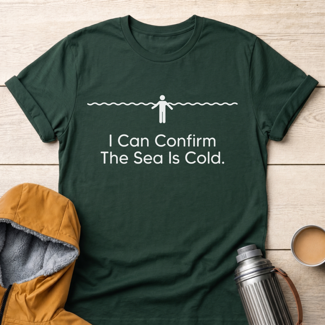 I Can Confirm The Sea Is Cold