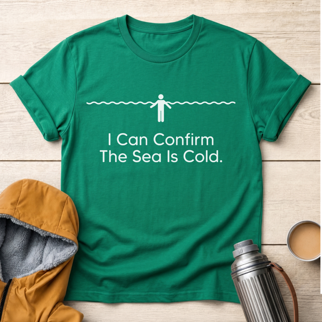 I Can Confirm The Sea Is Cold