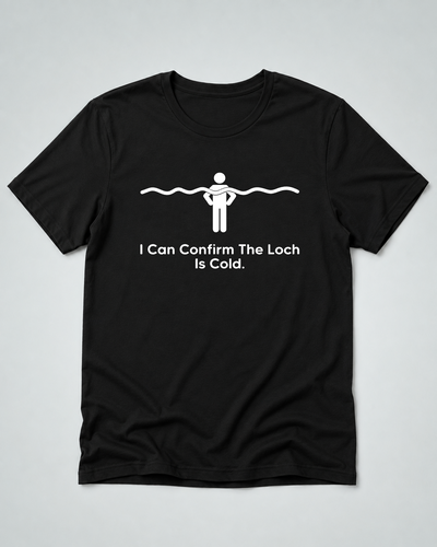 I Can Confirm The Loch Is Cold