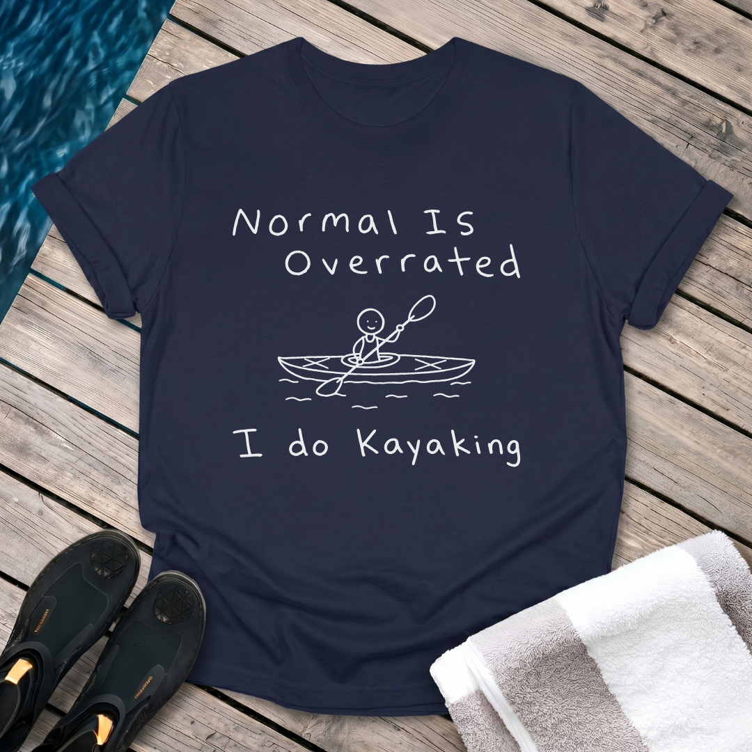 Normal Is Overrated I Do Kayaking