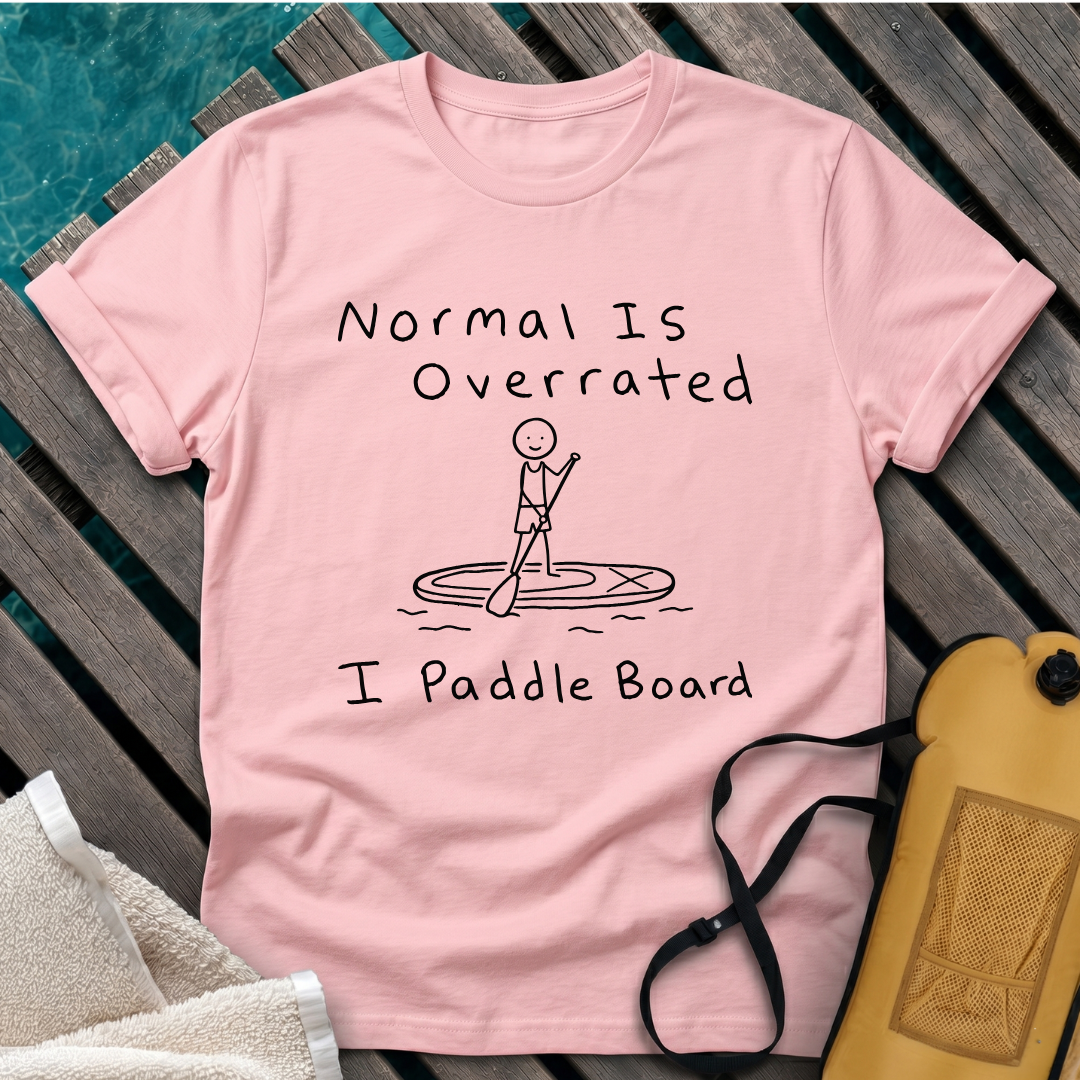 Normal Is Overrated I Paddle Board