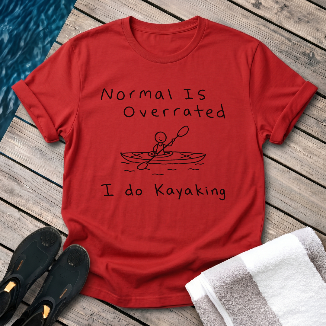 Normal Is Overrated I Do Kayaking