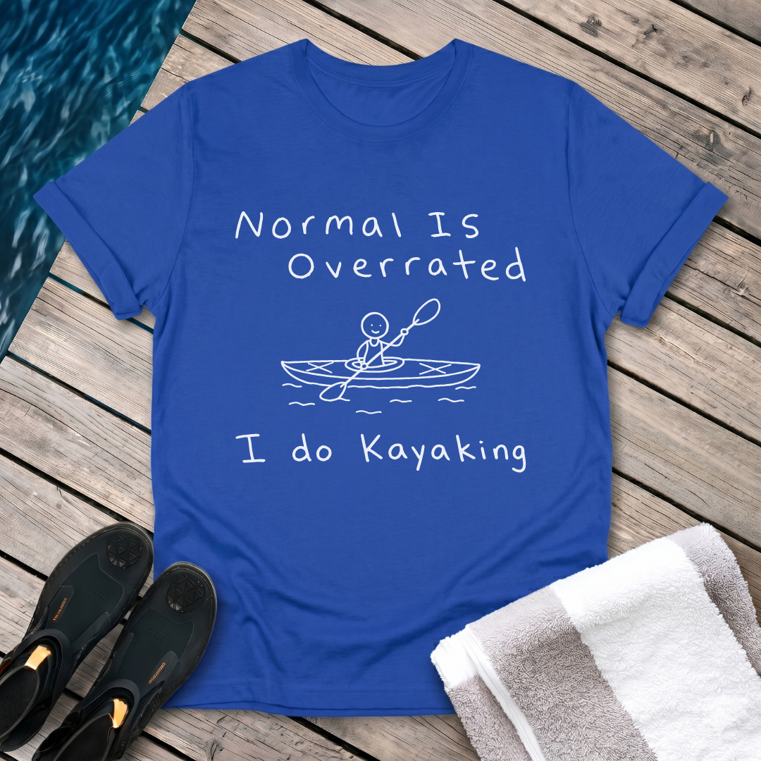 Normal Is Overrated I Do Kayaking