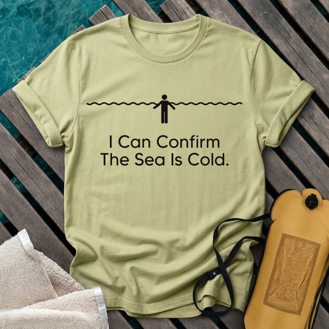 I Can Confirm The Sea Is Cold