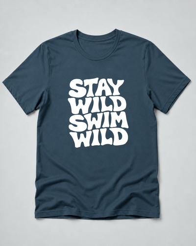 Stay Wild Swim Wild