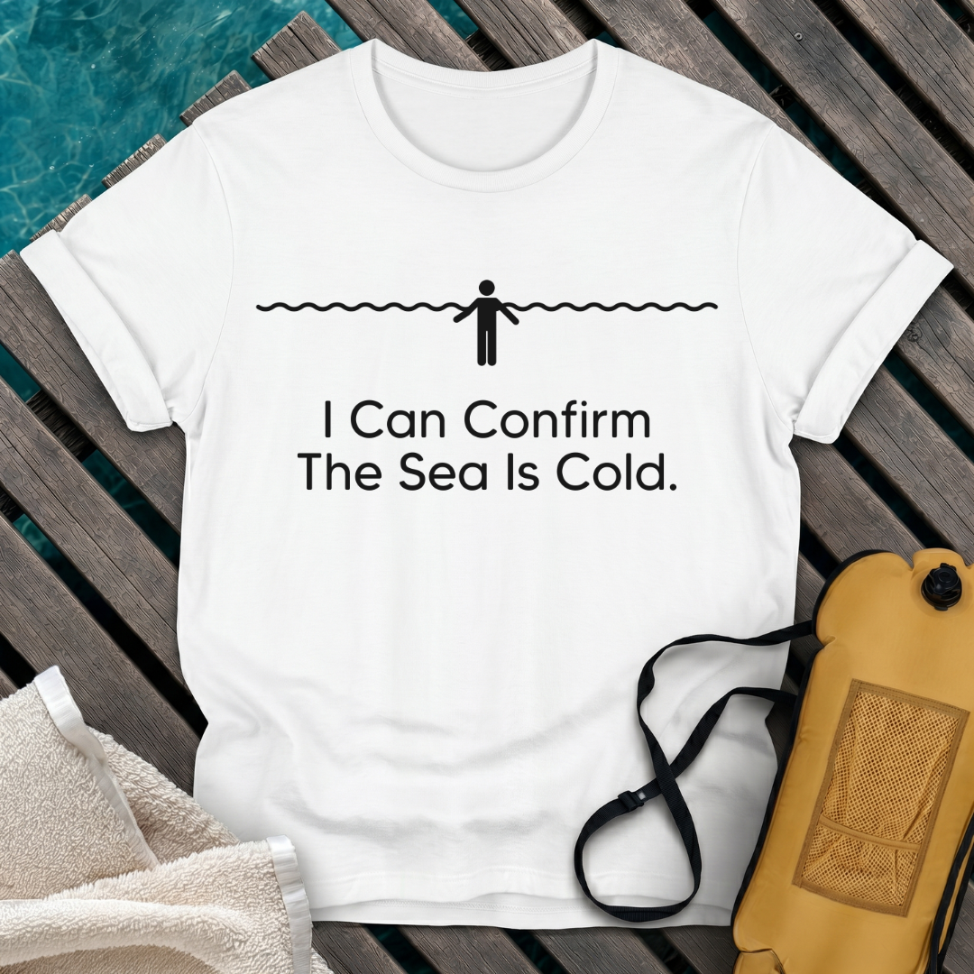 I Can Confirm The Sea Is Cold