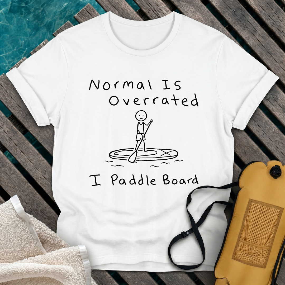 Normal Is Overrated I Paddle Board