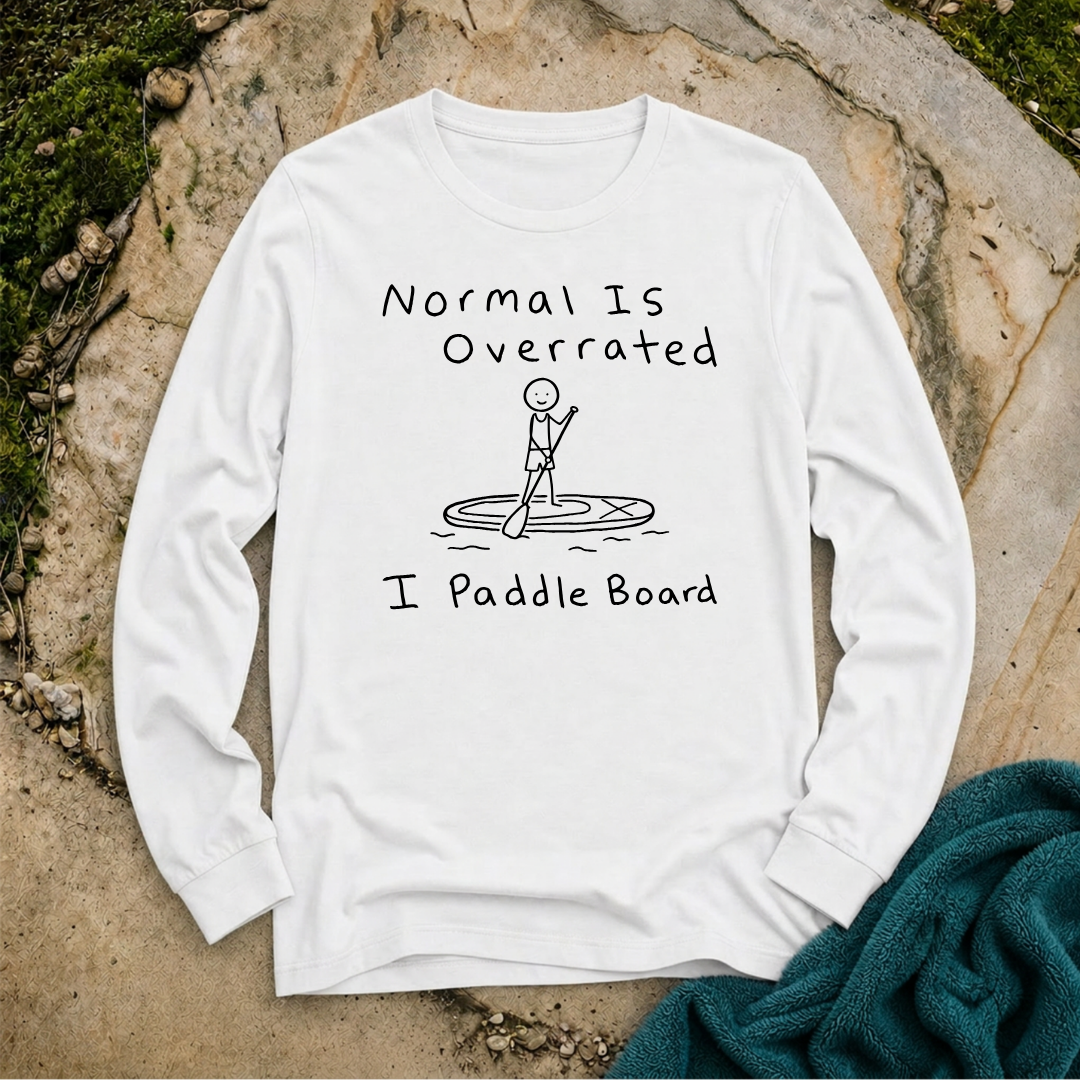 Normal Is Overrated I Paddle Board