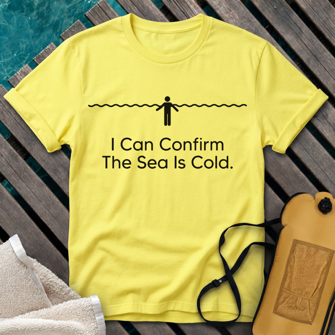 I Can Confirm The Sea Is Cold
