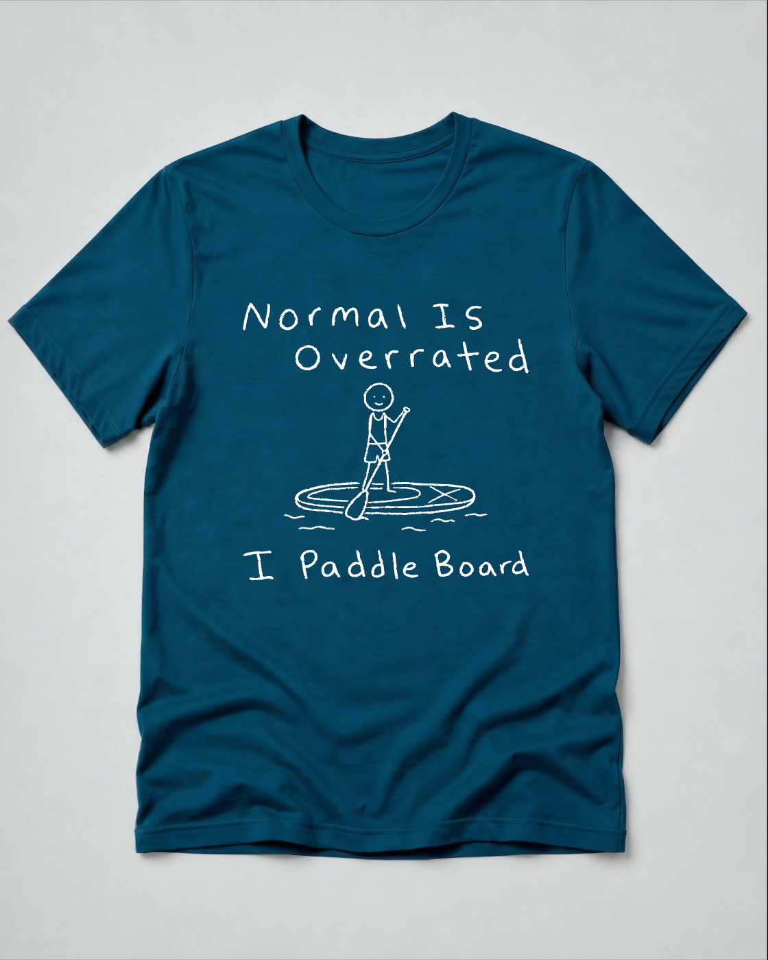Normal Is Overrated I Paddleboard