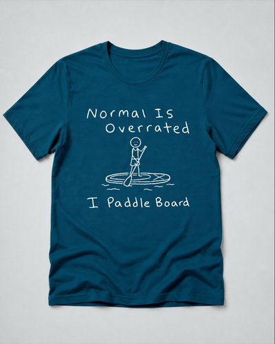 Normal Is Overrated I Paddleboard