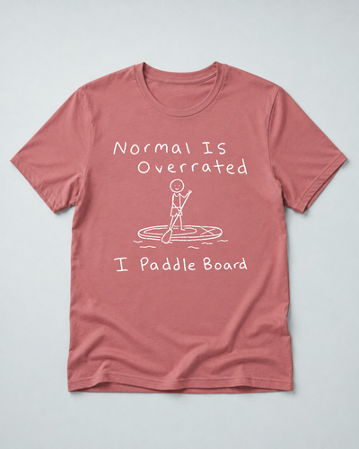 Normal Is Overrated I Paddleboard