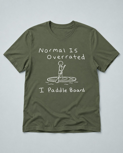 Normal Is Overrated I Paddleboard
