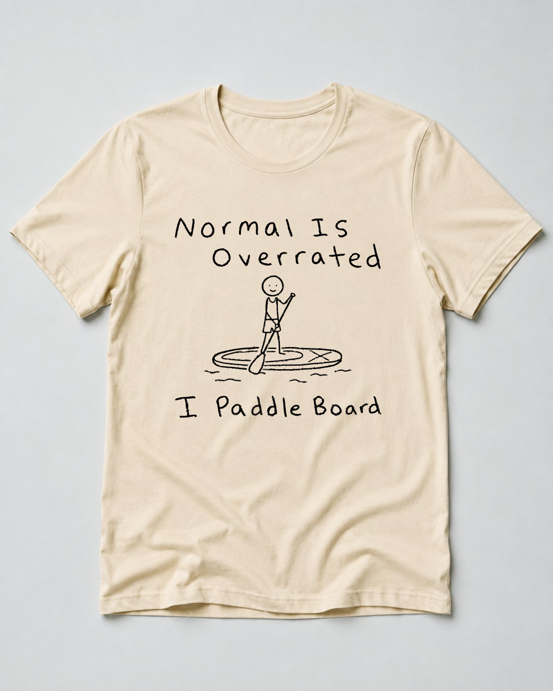 Normal Is Overrated I Paddleboard
