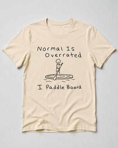 Normal Is Overrated I Paddleboard