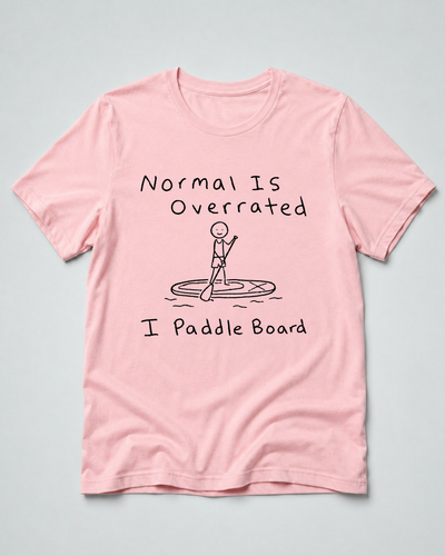 Normal Is Overrated I Paddleboard