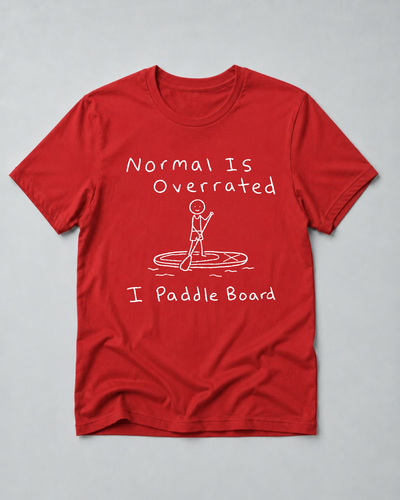Normal Is Overrated I Paddleboard